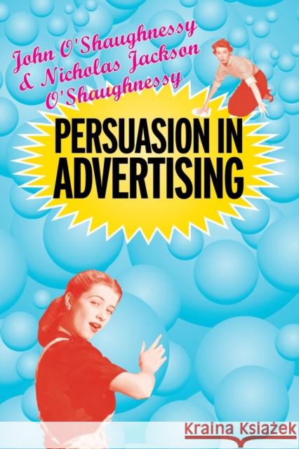 Persuasion in Advertising John O'Shaughnessy Nicholas Jackson O'Shaughnessy 9780415322249 Routledge