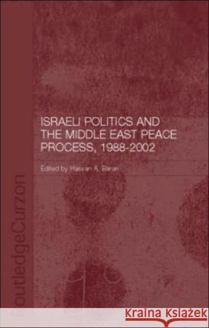 Israeli Politics and the Middle East Peace Process, 1988-2002 Hassan A. Barari A. Barar 9780415322263 Routledge Chapman & Hall
