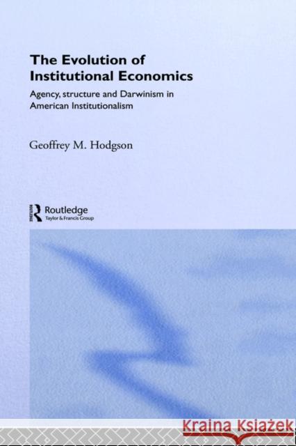 The Evolution of Institutional Economics Geoffrey Martin Hodgson G. Hodgson Geoffrey M. Hodgson 9780415322522 Routledge