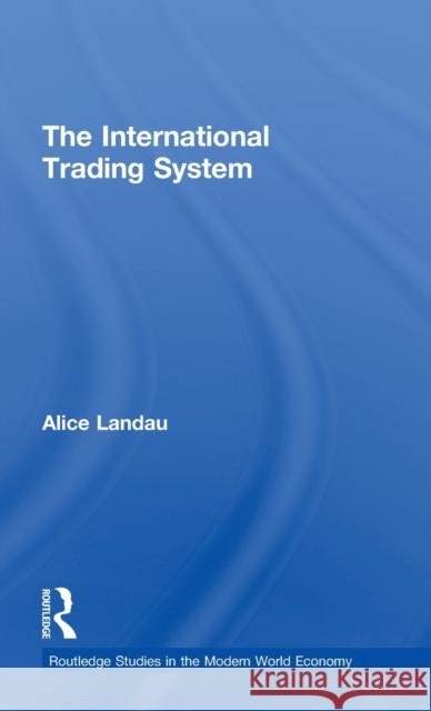 The International Trading System Alice Landau 9780415322560 Routledge