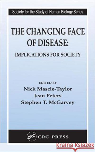 The Changing Face of Disease: Implications for Society Mascie-Taylor, C. G. Nicholas 9780415322805