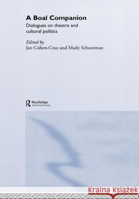 A Boal Companion : Dialogues on Theatre and Cultural Politics M. Schutzman Mady Schutzman Jan Cohen-Cruz 9780415322935 Routledge