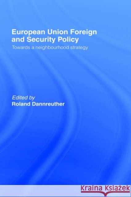 European Union Foreign and Security Policy: Towards a Neighbourhood Strategy Dannreuther, Roland 9780415322973