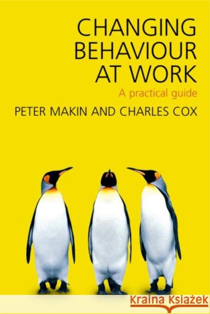 Changing Behaviour at Work: A Practical Guide Cox, Charles J. 9780415323048 Routledge