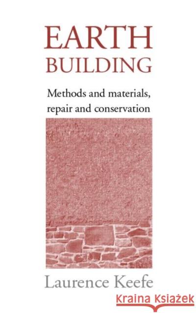Earth Building: Methods and Materials, Repair and Conservation Keefe, Laurence 9780415323222