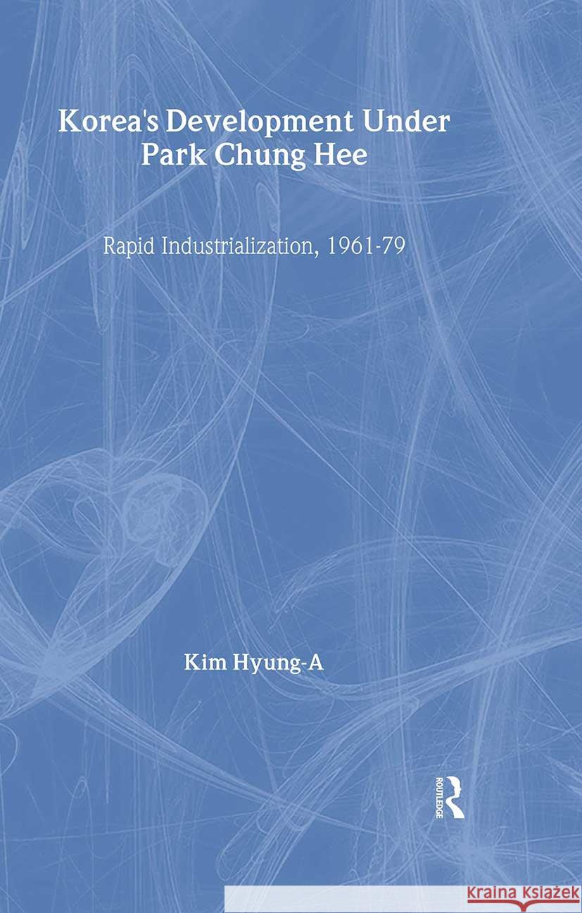 Korea's Development Under Park Chung Hee Hyung-A Kim 9780415323291