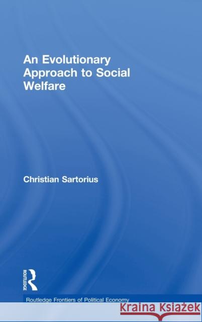 An Evolutionary Approach to Social Welfare Christian Sartorius C. Sartorius 9780415323352 Routledge