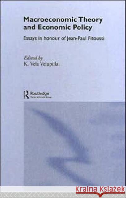 Macroeconomic Theory and Economic Policy : Essays in Honour of Jean-Paul Fitoussi K. Vela Velupillai 9780415323369 Routledge