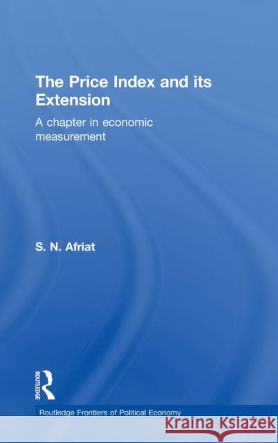 The Price Index and Its Extension: A Chapter in Economic Measurement Afriat, Sydney N. 9780415323376 Routledge
