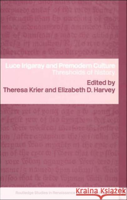 Luce Irigaray and Premodern Culture : Thresholds of History Theresa Krier Theresa M. Krier 9780415323406 Routledge
