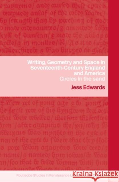 Writing, Geometry and Space in Seventeenth-Century England and America: Circles in the Sand Edwards, Jess 9780415323413 Routledge