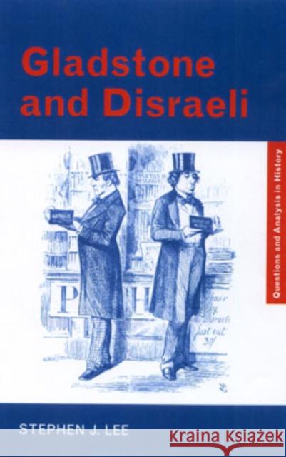 Gladstone and Disraeli Stephen J. Lee 9780415323567 Routledge