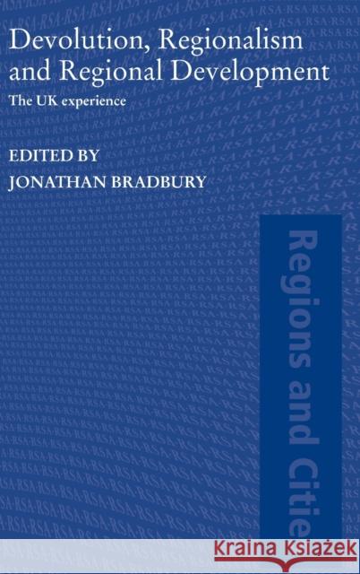 Devolution, Regionalism and Regional Development: The UK Experience Bradbury, Jonathan 9780415323611