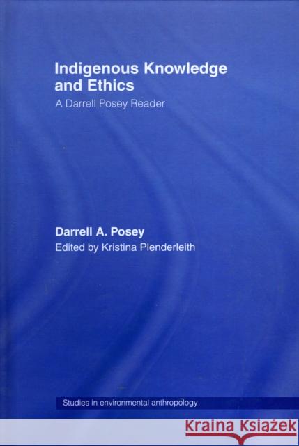 Indigenous Knowledge and Ethics: A Darrell Posey Reader Plenderleith, Kristiana 9780415323635 Routledge