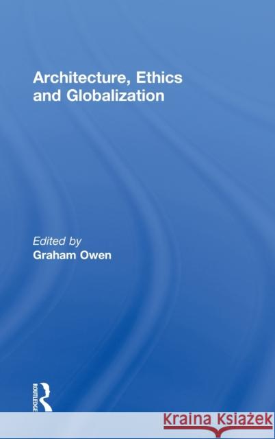 Architecture, Ethics and Globalization  9780415323734 TAYLOR & FRANCIS LTD