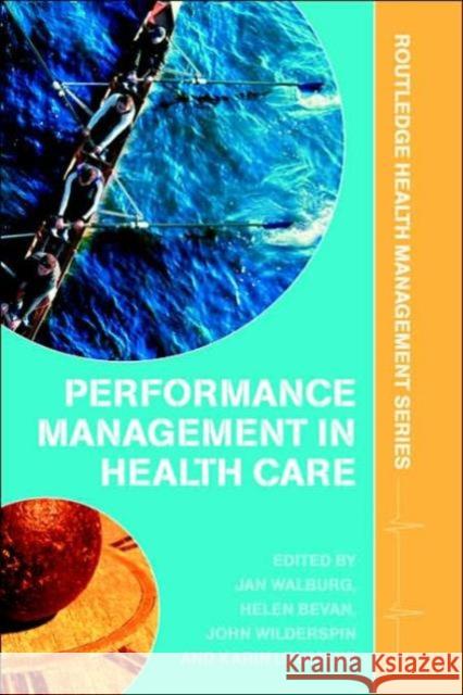 Performance Management in Healthcare: Improving Patient Outcomes, an Integrated Approach Walburg, Jan 9780415323970 Routledge