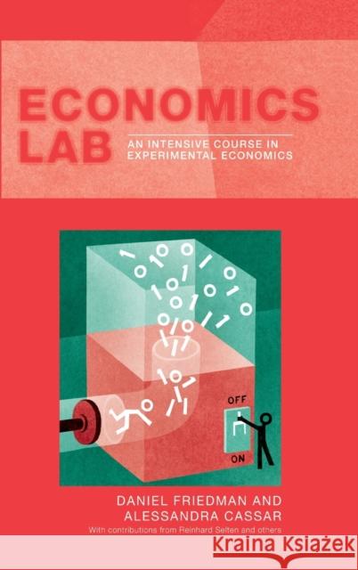Economics Lab : An Intensive Course in Experimental Economics Daniel Friedman Dan Friedman 9780415324014