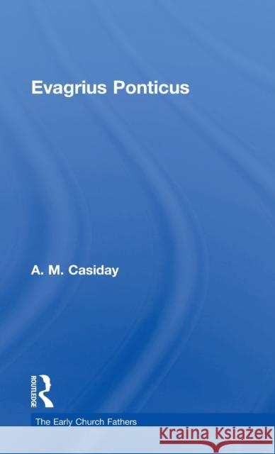 Evagrius Ponticus Evagrius                                 A. Casiday 9780415324465 Routledge