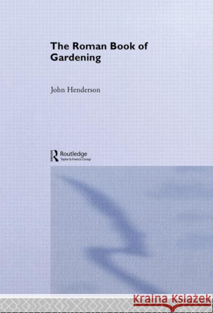 The Roman Book of Gardening John Henderson 9780415324496 Routledge