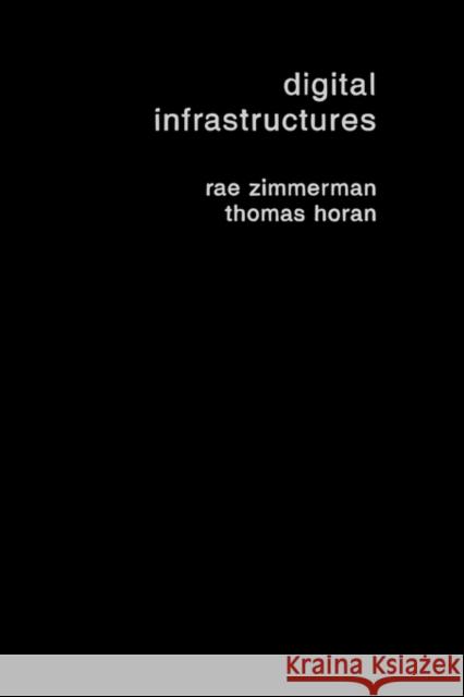 Digital Infrastructures : Enabling Civil and Environmental Systems through Information Technology Rae Zimmerman Thomas A. Horan 9780415324601 