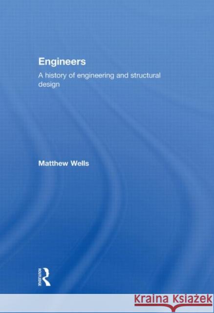 Engineers : A History of Engineering and Structural Design M. Wellis Matthew Wells 9780415325257