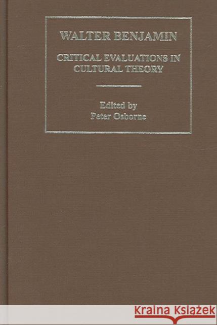 Walter Benjamin: Critical Evaluations 3v: Critical Evaluations in Cultural Theory Osborne, Peter 9780415325332 Routledge