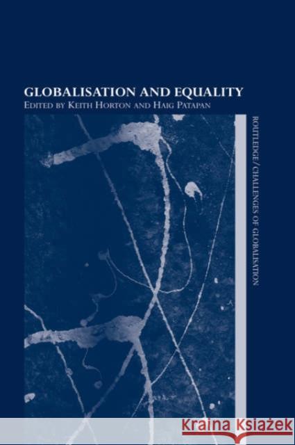 Globalisation and Equality Keith Horton Haig Patapan 9780415325394 Routledge