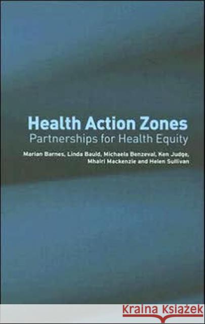 Health Action Zones: Partnerships for Health Equity Barnes, Marian 9780415325516