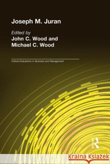 Joseph M. Juran Jogn C. Wood John C. Wood Michael C. Wood 9780415325714 Routledge