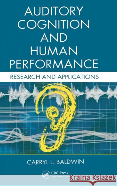 Auditory Cognition and Human Performance: Research and Applications Baldwin, Carryl L. 9780415325943