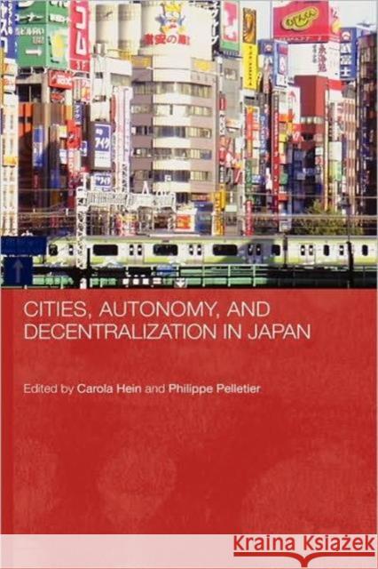 Cities, Autonomy, and Decentralization in Japan Carola Hein Philippe Pelletier 9780415326032 Routledge