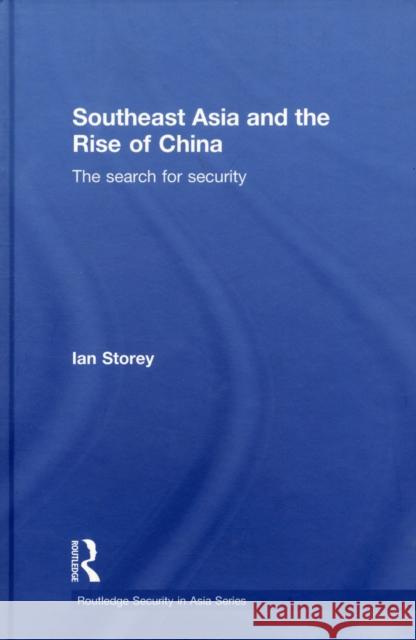 Southeast Asia and the Rise of China: The Search for Security Storey, Ian 9780415326216 Taylor & Francis