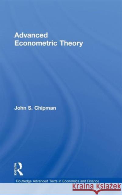Advanced Econometric Theory John Somerset Chipman 9780415326292 Routledge