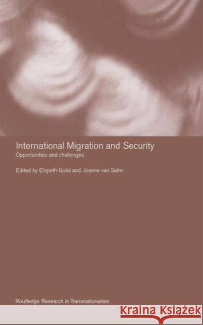 International Migration and Security: Opportunities and Challenges Guild, Elspeth 9780415326544 Routledge