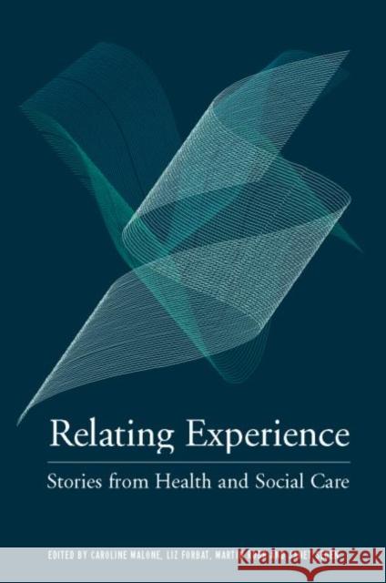 Relating Experience: Stories from Health and Social Care Malone, Caroline 9780415326582