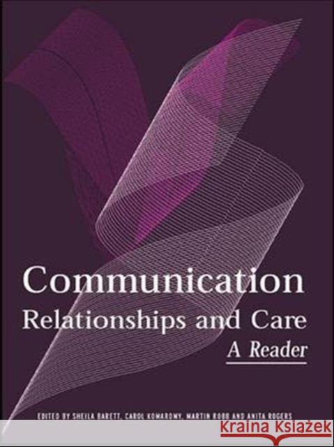 Communication, Relationships and Care: A Reader Barrett, Sheila 9780415326599 Routledge