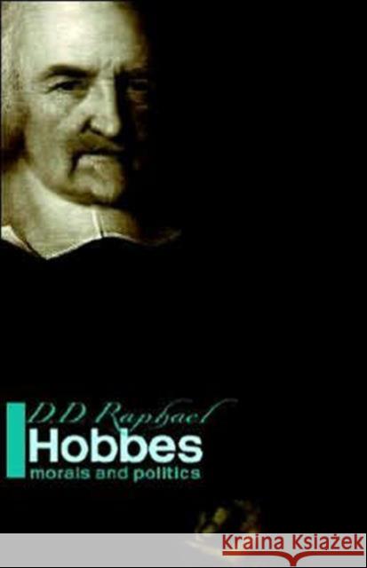Hobbes : Morals and Politics D. D. Raphael D. D. Raphael 9780415326889 Routledge