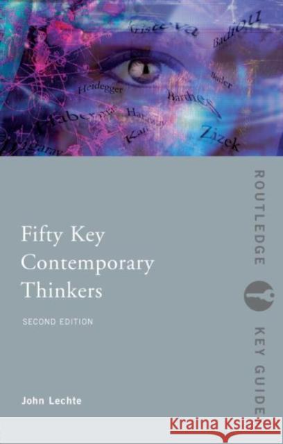 Fifty Key Contemporary Thinkers: From Structuralism to Post-Humanism Lechte, John 9780415326940