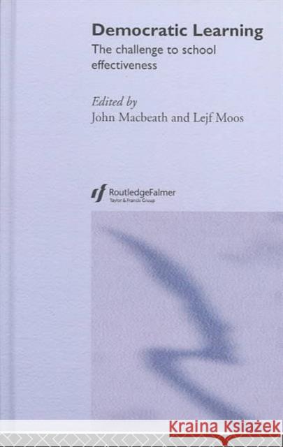 Democratic Learning: The Challenge to School Effectiveness Macbeath, John 9780415326957 Routledge/Falmer