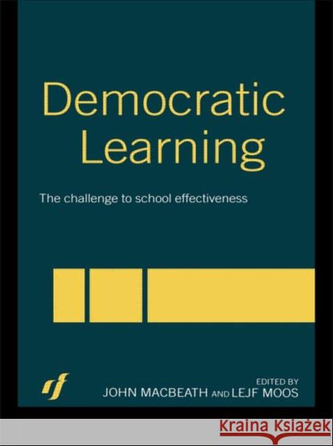 Democratic Learning: The Challenge to School Effectiveness Macbeath, John 9780415326964 Routledge/Falmer