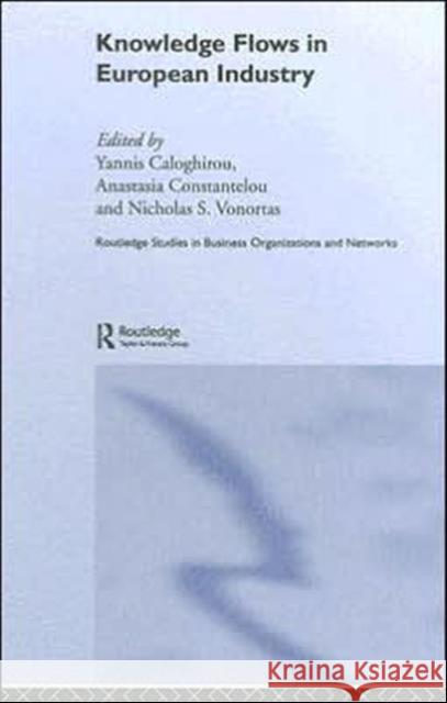 Knowledge Flows in European Industry Yannis Caloghirou Anastasia Constantelou Nicholas S. Vonortas 9780415327077 Routledge