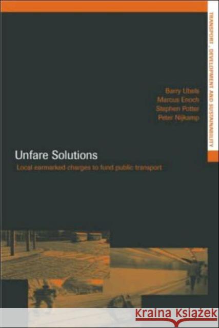 Unfare Solutions: Local Earmarked Charges to Fund Public Transport Enoch, Marcus 9780415327121 Routledge