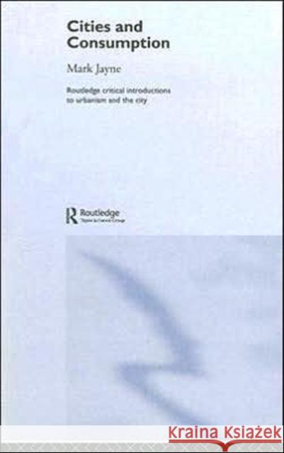 Cities and Consumption Mark Jayne 9780415327336 Routledge