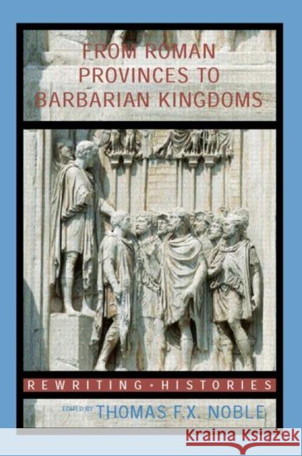 From Roman Provinces to Medieval Kingdoms Thomas F. X. Noble 9780415327411