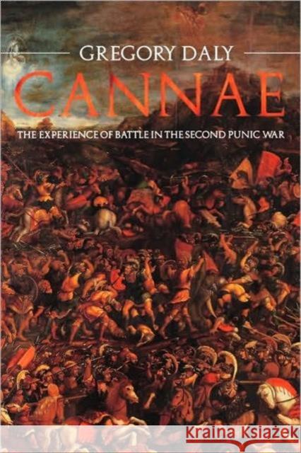 Cannae: The Experience of Battle in the Second Punic War Daly, Gregory 9780415327435 Routledge