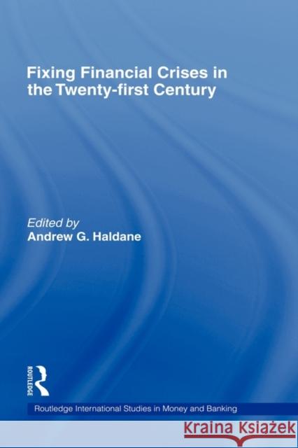 Fixing Financial Crises in the Twenty-First Century Haldane, Andrew 9780415327602 Routledge
