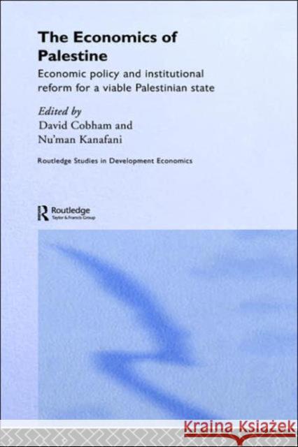 The Economics of Palestine: Economic Policy and Institutional Reform for a Viable Palestine State Cobham, David 9780415327619 Routledge