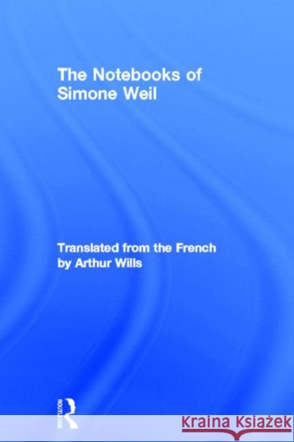 The Notebooks of Simone Weil Simone Weil Arthur Wills 9780415327718 Routledge