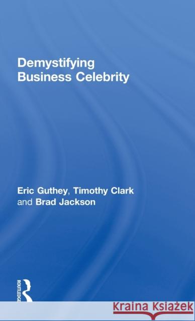 Demystifying Business Celebrity Eric Guthey Timothy Clark Brad Jackson 9780415327817
