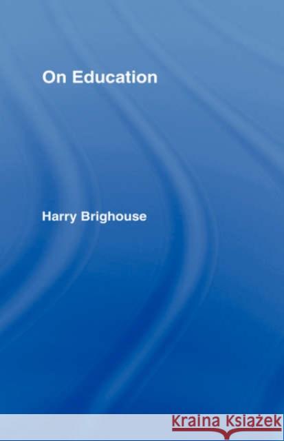 On Education Harry Brighouse Harr Brighouse 9780415327893 Routledge